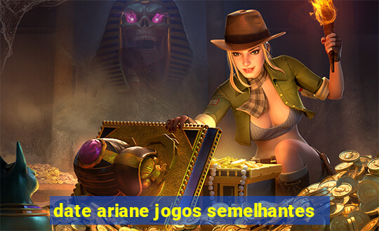 date ariane jogos semelhantes